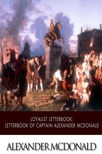 Loyalist Letterbook Letterbook of Captain Alexander McDonald