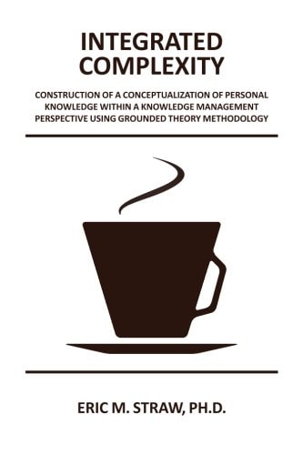 Integrated Complexity Construction of a Conceptualization of Personal Knowledge Within a Knowledge Management Perspective Using Grounded Theory Methodology