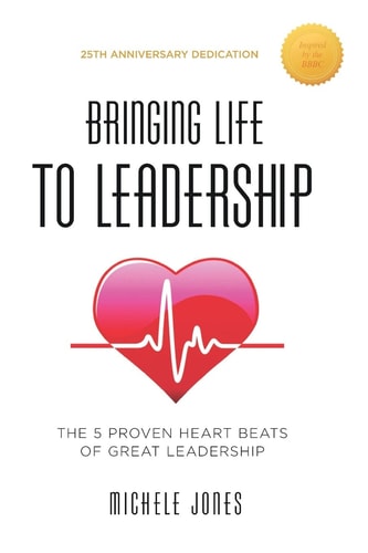 Bringing Life To Leadership The 5 Proven Heartbeats Of Great Leadership
