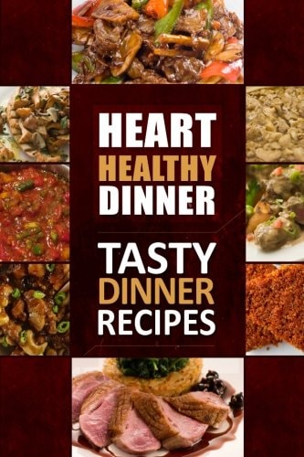 Heart Healthy Dinner Tasty Dinner Recipes The Modern Sugar-Free Cookbook to Fight Heart Disease