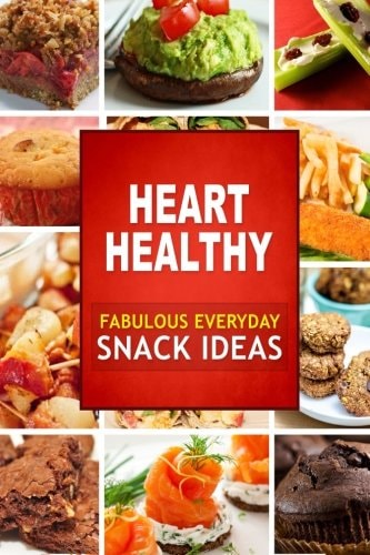 Heart Healthy Fabulous Everyday Snack Ideas The Modern Sugar-Free Cookbook to Fight Heart Disease