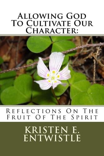 Allowing God to Cultivate Our Character Reflections on the Fruit of the Spirit