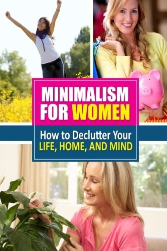 Minimalism for Women How to Declutter Your Life, Home, and Mind