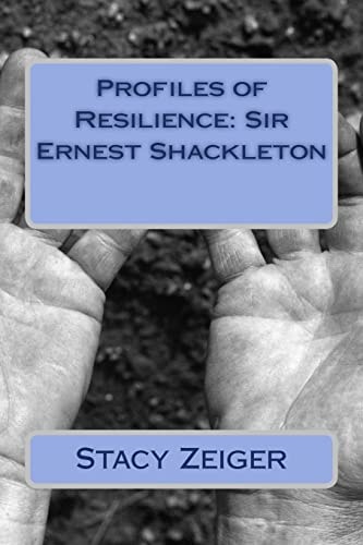 Profiles of Resilience Sir Ernest Shackleton