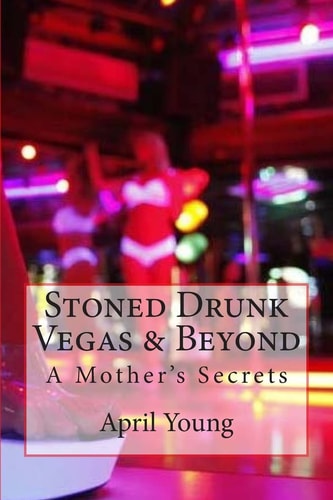 Stoned Drunk Vegas and Beyond A Mother's Secrets