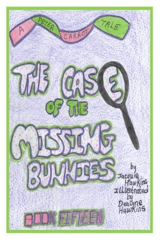 The Case of the Missing Bunnies The 15th Book in the Peter Carrot Tales, Peter Disappearsalongalong with Other Bunnies on Briar Patch Hill.
