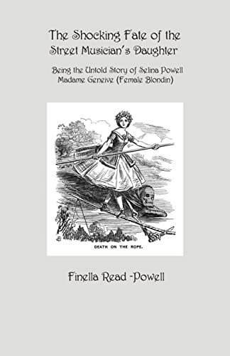 The Shocking Fate of the Street Musician's Daughter The Untold Story of Selina Powell, Madame Geneive, (Female Blondin)
