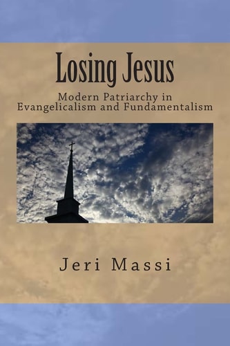 Losing Jesus Modern Patriarchy in Evangelicalism and Fundamentalism