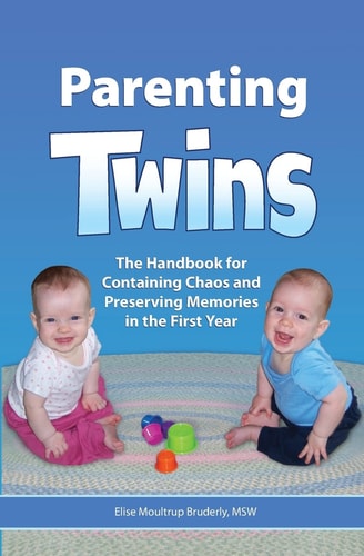 Parenting Twins The Handbook for Containing Chaos and Preserving Memories in the First Year