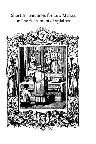 Short Instructions for Low Masses Or The Sacraments Explained