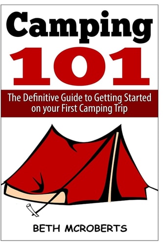 Camping The Ultimate Guide to Getting Started on Your First Camping Trip