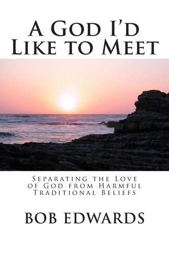 A God I'd Like to Meet Separating the Love of God from Harmful Traditional Beliefs