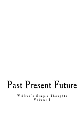 Past, Present, and Future Wilfred's Simple Thoughts
