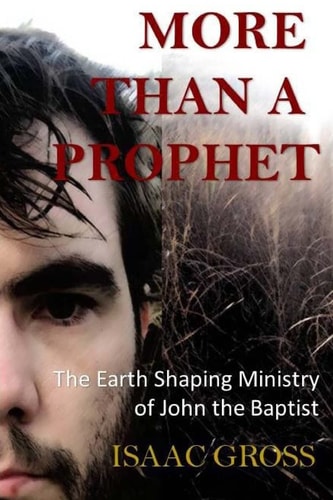 More Than a Prophet The Earth Shaping Ministry of John the Baptist