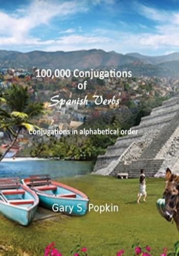 100,000 Conjugations of Spanish Verbs Conjugations in Alphabetical Order