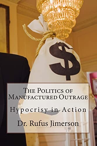 The Politics of Manufactured Outrage Hypocrisy in Action