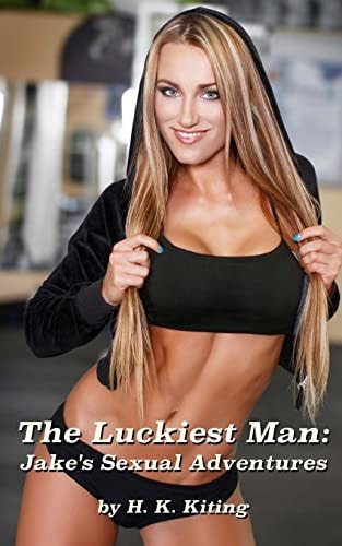 The Luckiest Man Jake's Sexual Adventures