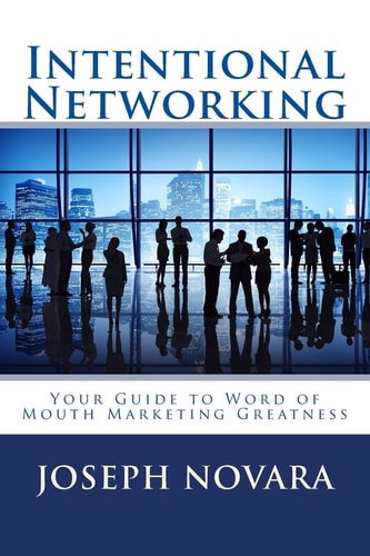 Intentional Networking Your Guide to Word of Mouth Marketing Greatness