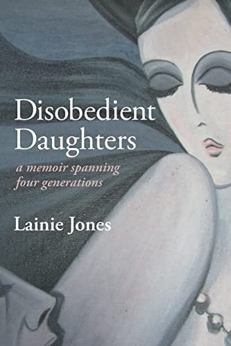 Disobedient Daughters A Memoir Spanning Four Generations