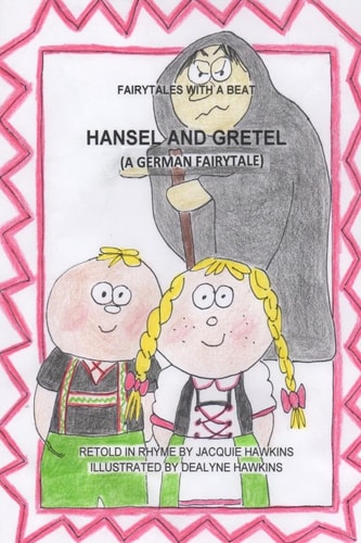Hansel and Gretel A German Fairytale, Part of the Fairytales With a Beat Series, Retold in Rhyme.