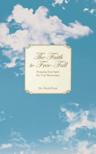 The Faith to Free-Fall Preparing Your Spirit for Your Mastectomy