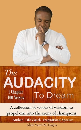The Audacity To Dream A Collection of Words of Wisdom to Propel One Into the Arena of Champions