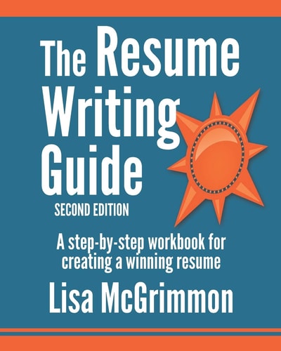 The Resume Writing Guide A Step-By-Step Workbook for Writing a Winning Resume