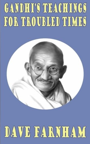Gandhi's Teachings for Troubled Times