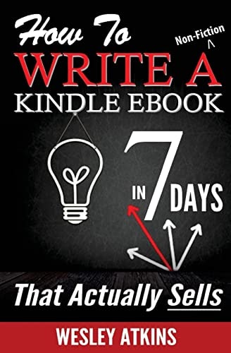 How To Write A Non-Fiction Kindle EBook In 7 Days -- That Actually Sells!
