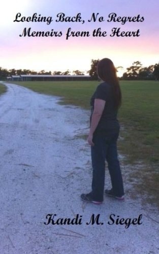 Looking Back, No Regrets Memoirs from the Heart