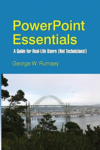 PowerPoint Essentials A Guide for Real-Life Users (Not Technicians!)