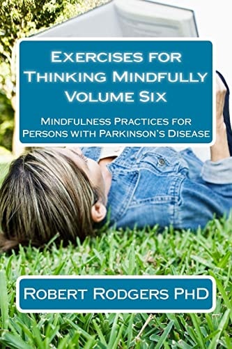 Exercises for Thinking Mindfully Mindfulness Practices for Persons with Parkinson's Disease
