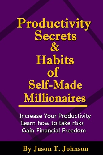 PRODUCTIVITY SECRETS and HABITS of SELF-MADE MILLIONAIRES