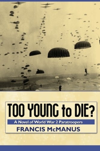Too Young to Die A Novel of World War 2 Paratroopers