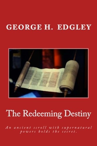 The Redeeming Destiny An Ancient Scroll with Supernatural Powers Holds the Secret.