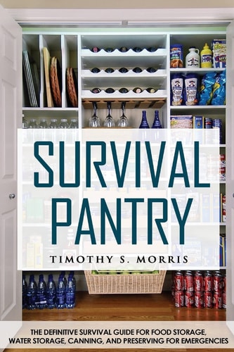 Survival Pantry The Definitive Survival Guide for Food Storage, Water Storage, Canning, and Preserving for Emergencies