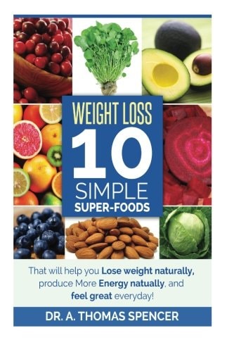 Weight Loss: Top 10 Simple Super-Foods Your Guide to Lose Weight Naturally, Produce More Energy Naturally, and Feel Good Everyday