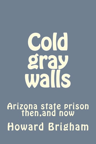 Cold Gray Walls Arizona State Prison Then, and Now
