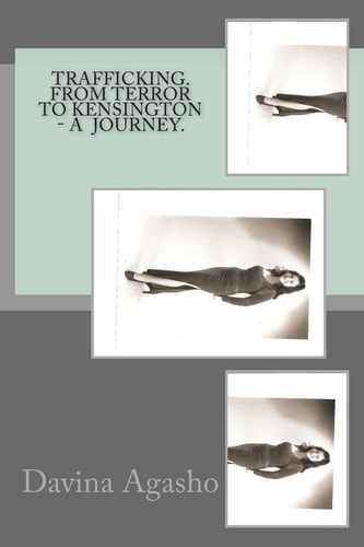 Trafficking. From Terror to Kensington - A Journey. Adventure Based on True Story.