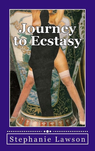 Journey to Ecstasy An Erotic Story Based on the Real Experiences of a Woman and Her Sexual Journey Following Her Betrayal by a Husband and Best Friend. She Sets Out, Initially As an Act of Revenge, But Leading Her Into a World of Sexual Fulfilment She Nev