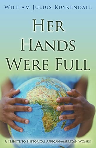 Her Hands Were Full A Tribute To Historical African-American Women