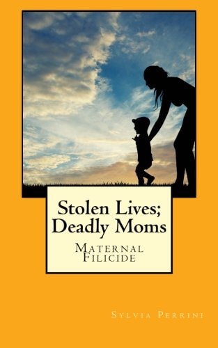 Stolen Lives; Deadly Moms Maternal Filicide