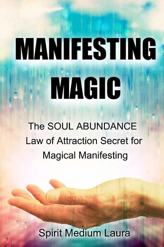 Manifesting Magic The SOUL ABUNDANCE Law of Attraction Secret to Magical Manifesting
