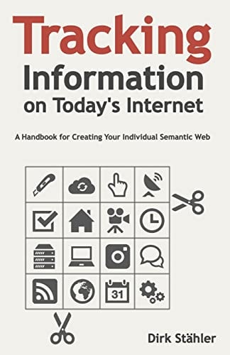 Tracking Information on Today's Internet A Handbook for Creating Your Individual Semantic Web