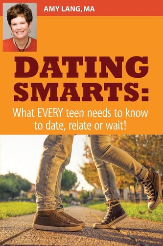 Dating Smarts - What Every Teen Needs To Date, Relate Or Wait