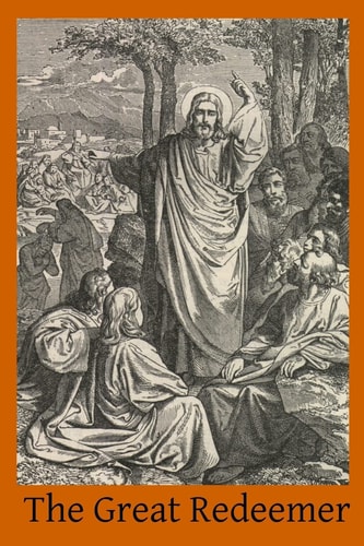 The Great Redeemer A Course of Sermons on the Passion and Death of Christ