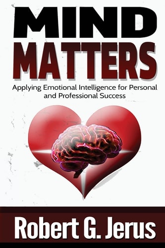 Mind Matters Applying Emotional Intelligence for Personal and Professional Success