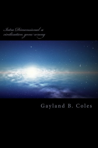 Intra Dimensional a Civilization Gone Wrong Intra Dimensional