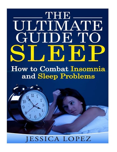The Ultimate Guide to Sleep How to Combat Insomnia and Sleep Problems