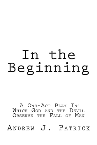 In the Beginning A One-Act Play In Which God and the Devil Observe the Fall of Man